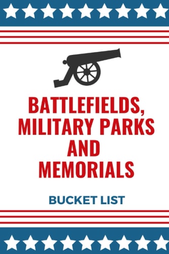 Battlefields, Military Parks And Memorials Bucket List Full Guide To All National Military Parks And Memorials In The U.S