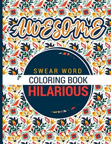 Awesome - Swear Word Coloring Book - Hilarious A Best Swear Word Coloring Book for Adults where this Swear Word Adult Coloring Book Pages Will Help Your to Reduce Your Stress Relieving