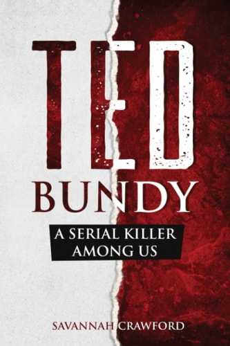 Ted Bundy A Serial Killer Among Us
