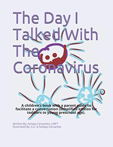 The Day I Talked With The Coronavirus A Children's Book with a Parent Guide to Facilitate Conversation (young Kids Edition 3-5 Years Old).