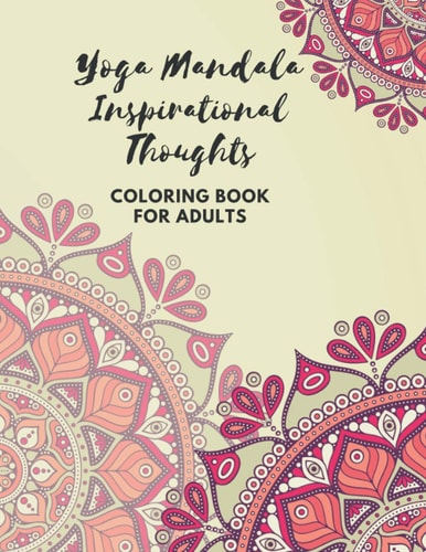 Yoga Mandala Inspirational Thoughts Coloring Book for Adults Relaxing Yoga Designs of Floral Mandala, Hamsa Hand, Yin Yang Symbol, Third Eye, Mandala Ganesha and More