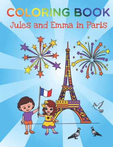 Jules and Emma Coloring Book for Children from 4 to 10 Years Old, Paris, 20 Pages, Travel, Learn, Relax by Coloring the Monuments of Paris. Follow Jules & Emma