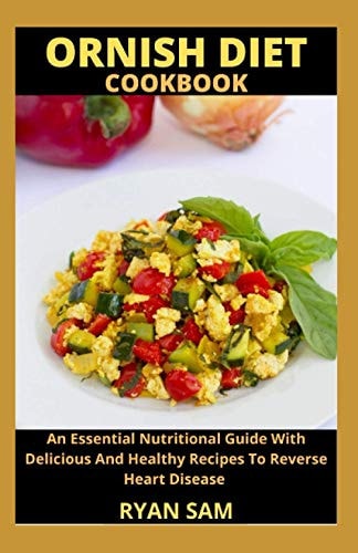 Ornish Diet Cookbook An Essential Nutritional Guide With Delicious And Healthy Recipes To Reverse Heart Disease