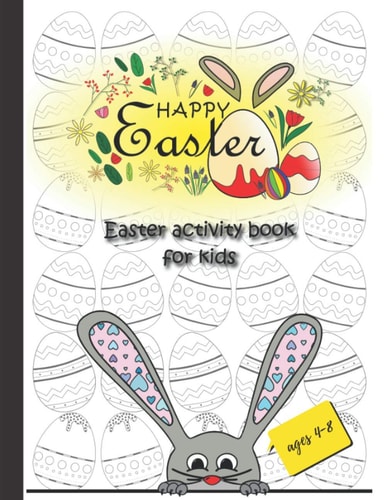Happy Easter, Easter Activity Book for Kids Ages 4-8 Easter Arts and Crafts for Kids, Coloring, Dot to Dot and More