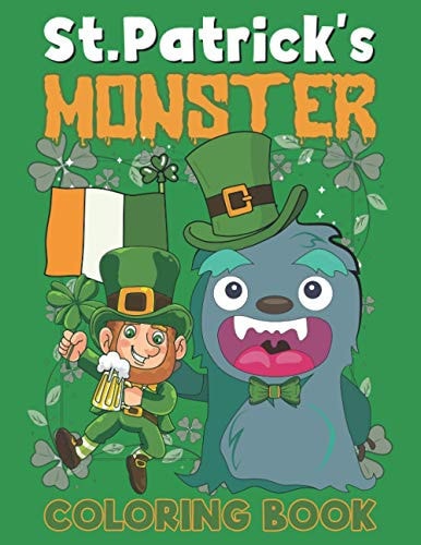 St. Patrick's Monster Coloring Book This is A Fun St. Patrick's Day Monster Coloring Book for Kids and Toddlers of Leprechauns, Pots of Gold, Rainbows, and More