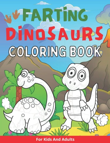 Farting Dinosaurs Coloring Book For Kids And Adults Silly And Funny Gift With Dino Stinky Farts And Flatulence
