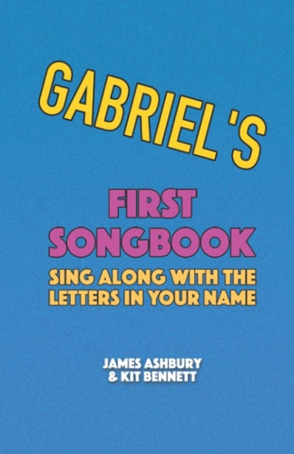 Gabriel's First Songbook Sing Along with the Letters in Your Name
