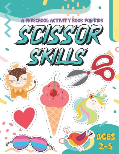 Scissor Skills A Fun Activity Workbook for Kids for Kids... Cutting Practice for Preschoolers