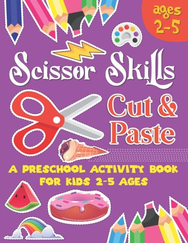 Scissors Skill Cut and Paste A Preschool to Kindergarten Cut and Paste Book for Ages 3 to 5,, A Fun Cutting Practice Workbook I Size 8.5x11