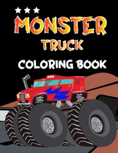 Monster Truck Coloring Book 35 Unique Easy Fun Coloring Pages For Boys And Girls Ages 4-8, 3-5, 2-4, 2-6