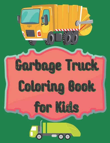 Garbage Truck Coloring Book for Kids Coloring Book for Toddlers, Garbage, Activity Books for Preschooler