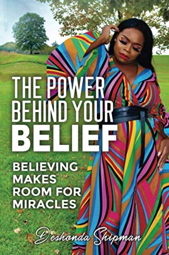 The Power Behind Your Belief Believing Makes Room For Miracles