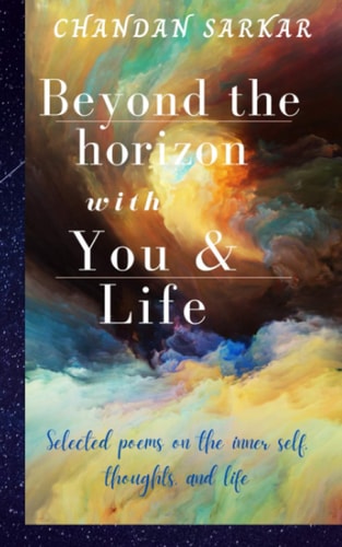Beyond the Horizon with You and Life Selected Poems on the Inner Self, Thoughts, and Life