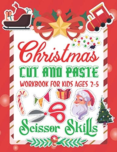 Christmas Cut and Paste Work Book For Kids Christmas Cut and Paste Workbook for Kids, A Fun Cutting Practice Activity Book for Toddlers and Kids Ages 3-5