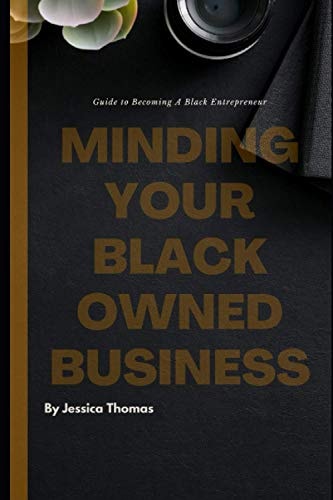 Minding Your Black Owned Business Guide To Becoming A Black Entrepreneur