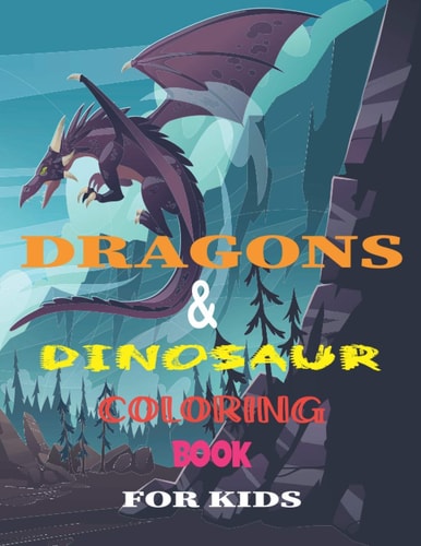 Dragons and Dinosaur Coloring Book for Kids 8. 5*11 Dragons and Dinosaur: a Coloring Book for Kids, Adventure, Nature, Outdoor