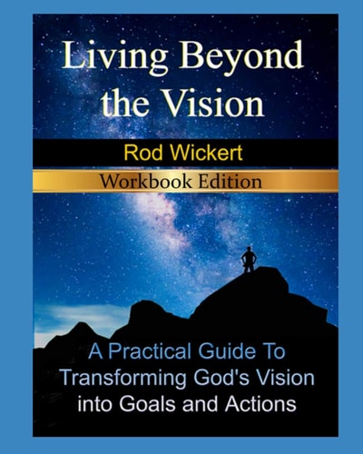 Living Beyond the Vision- 2nd Edition A Practical Guide To Transforming God's Vision Into Goals and Actions