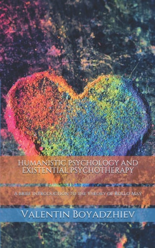 Humanistic Psychology and Existential Psychotherapy A Brief Introduction to the Theory of Rollo May