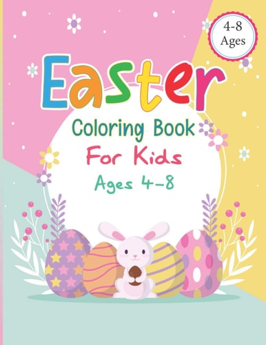 Easter Coloring Book For Kids Ages 4-8 The Great Big Easter Egg Coloring Book for Kids Happy Easter Coloring Book for Kids Ages 4-8, Toddlers and Preschoolers