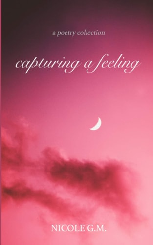 Capturing a Feeling A Poetry Collection