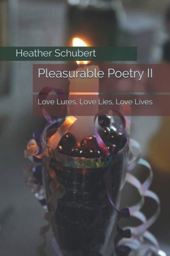 Pleasurable Poetry II Love Lures, Love Lies, Love Lives