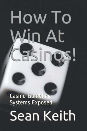 How To Win At Casinos! Casino Gambling Systems Exposed!