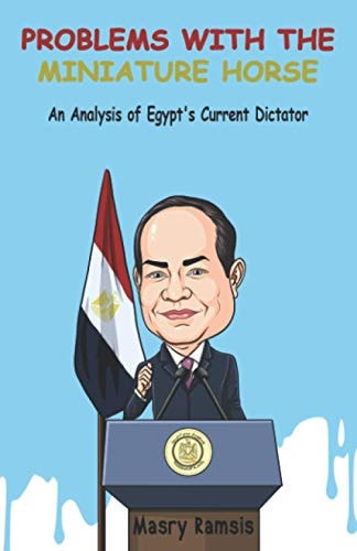 Problems With The Miniature Horse An Analysis of Egypt's Current Dictator