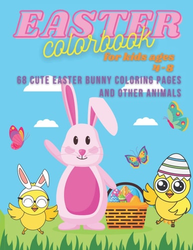 Easter ColorBook For Kids Ages 4-8 68 Cute Easter Bunny Coloring Pages And Other Animals.: Easter Colorbook for Boys and Girls with Cute Easter Bunnies Coloring Pages and Other Animals That' Easy to Color for Children.