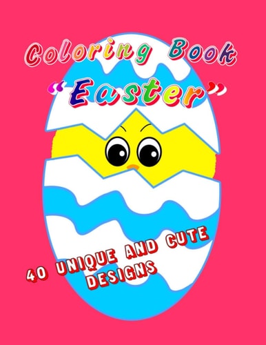 Coloring Book Easter 40 Uniques and Cute Design, Easter Themed. For Children and Adults, 8.5x11inches