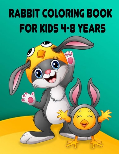 Rabbit Coloring Book for Kids 4-8 Years Children Activity Books for Kids Ages 2-4-5-6-8, Boys, Girls, Fun Early Learning, Relaxation for Toddler Early Learning, Preschool and Kindergarten Fun Shapes, Colors, and RABBITS!
