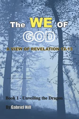 The We of God A View of Revelation 12-13 - Book 1 - Un-Veiling the Dragon