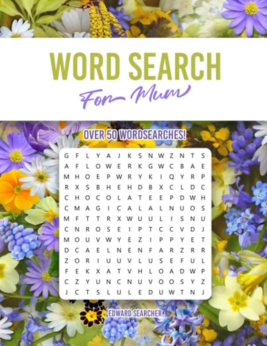 Word Search For Mum Over 50 Wordsearches to Enjoy with Over 750 Unique Words to Find! 8.5 X 11 Inches, Large Print.