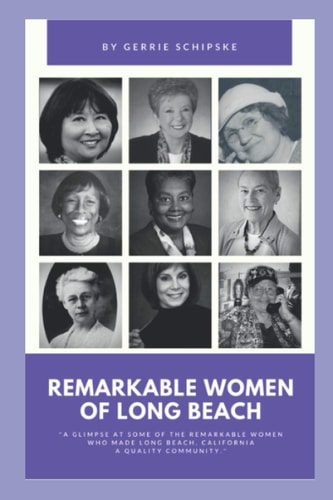 Remarkable Women of Long Beach A Glimpse at Some of the Remarkable Women who Helped Make Long Beach, California a Quality Community.