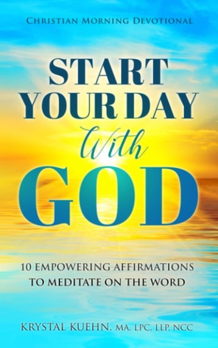 Start Your Day with God Christian Morning Devotional 10 Empowering Affirmations to Meditate on the Word