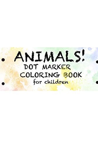 Animals! Dot Marker Coloring Book for Children Dot Marker Coloring Book for Kids