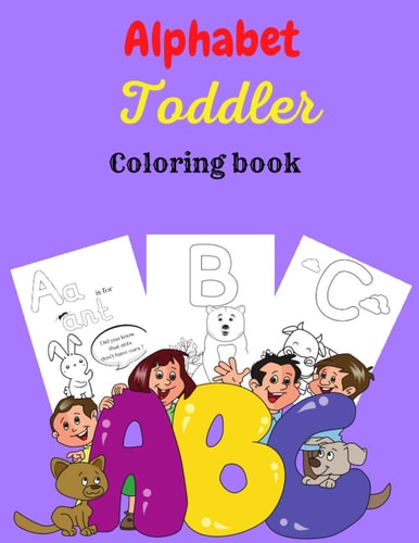 Alphabet Toddler Coloring Book This Early Learning Toddler Activity Book is Great for Children Ages 1, 2, 3, 4 & 5 and Will Help to Prepare Toddlers for School 8.5x11 Inch