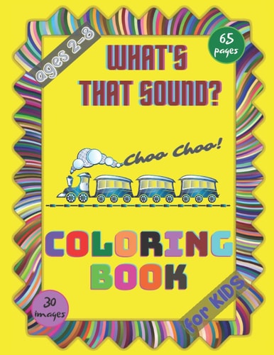 What's that Sound? Coloring Book for Kids Sounds and Noises Activity Workbook for Kids Ages 2-8 / A Kid Workbook with Coloring Pages / A Fun Kid Coloring Book with Beautiful Designs for Creativity Relaxation and Stress Relief