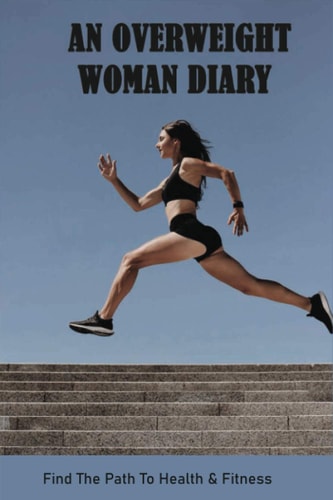 An Overweight Woman Diary Find The Path To Health & Fitness: Books About Fat Girl Romance