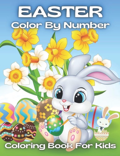 Easter Color By Number Coloring Book For Kids An Amazing Easter Coloring Book For Kids (Easter Color By Number Coloring Book )