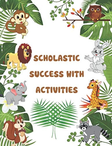 Scholastic Success With Activities Scholastic Pre Kindergarten Ctivities, Preschool Workbook, Mazes, Puzzels, Crossword, Wordsearch, Math, IQ Games, Problem-Solving, Brain Games for Clever Kids, and More.