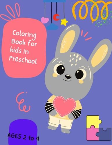 Coloring Book for Kids in Preschool Ages 2 To 4 Coloring Book for Kids in Kindergarten Ages from 2 to 4 , Workbook for Kids , Activity Book for Children