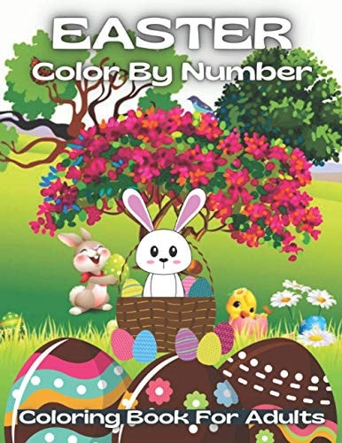 Easter Color By Number Coloring Book For Adults An Adult Color By Numbers Coloring Book of Easter with Spring Scenes, Easter Eggs, Cute ... Color By Number Coloring Books)