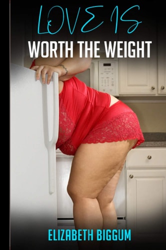 Love is Worth the Weight A Larger Than Life Romance Story