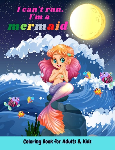 I Can't Run I'm a Mermaid Coloring Book for Adults & Kids Cute, Unique Coloring Pages With Beautiful Mermaids, Underwater World