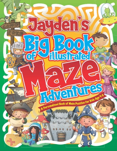 Jayden's Big Book of Illustrated Maze Adventures A Personalised Book of Maze Puzzles for Kids Age 4-8 With Named Puzzle Pages