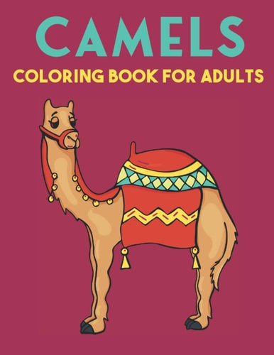 Camels Coloring Book For Adults Beautiful Camels Designs for Stress Relief and Relaxation