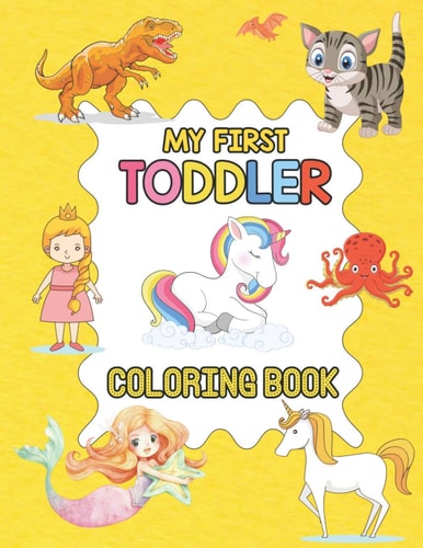My First Toddler Coloring Book 100 Animals For Toddler Coloring Book My First Big Animals Coloring Book For Toddlers My First Big Book of Coloring Unicorn Cat Dinosaur Easter Truck and Dog Preschool and Kindergarten