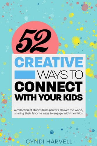 52 Creative Ways to Connect With Your Kids
