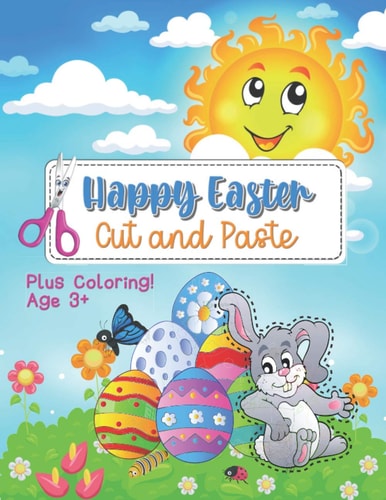 Happy Easter Cut and Paste Plus Coloring! Age 3+ Cutting Practice And Coloring Activity Book Pages For Kids, Toddlers, Kindergarten And Preschool