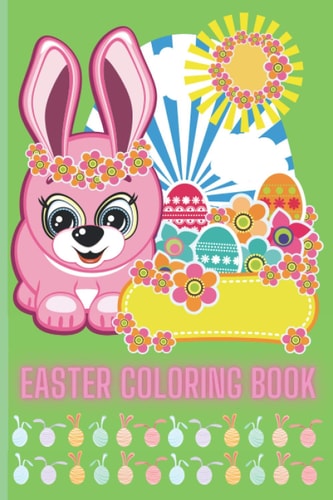 Easter Coloring Book The Funny and Amazing Easter Big Egg Coloring Book for Kids, Fun to Color Book for All Ages (2-3, 3-5, 5-8, 8-12)